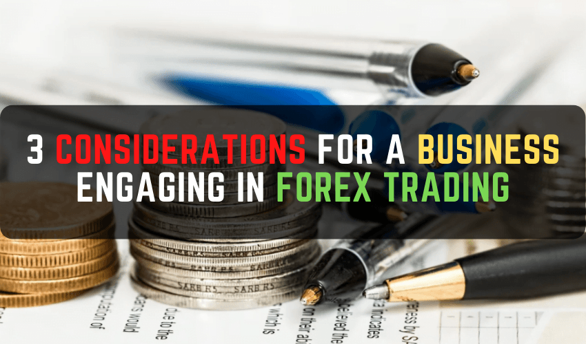 3 Considerations for a Business Engaging in Forex Trading