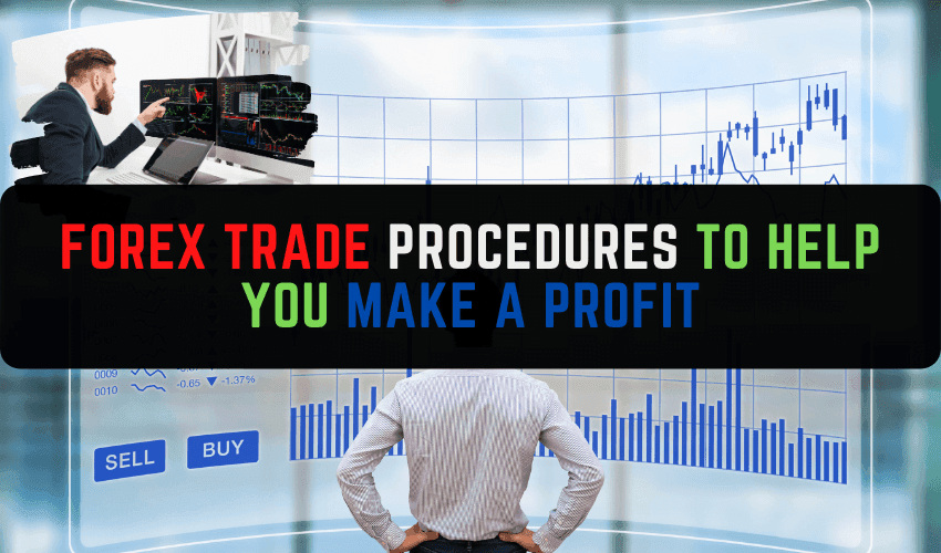 Forex trade procedures to help you make a profit