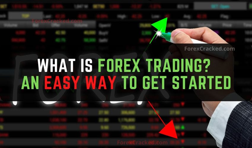 forexcracked.com What Is Forex Trading An Easy Way to Get Started