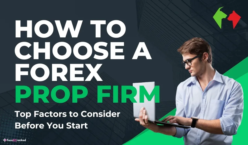 How to Choose A Prop Firm – Top Factors to Consider Before You Start